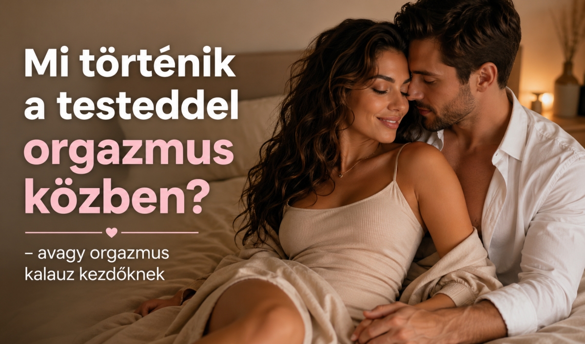 Mi történik a testeddel orgazmus közben?