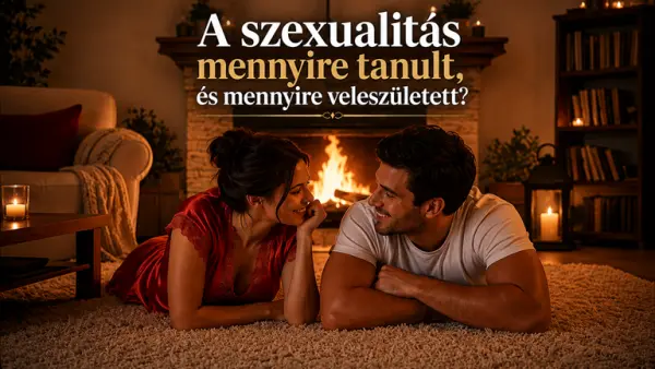 A szexualitás mennyire tanult, és mennyire veleszületett?